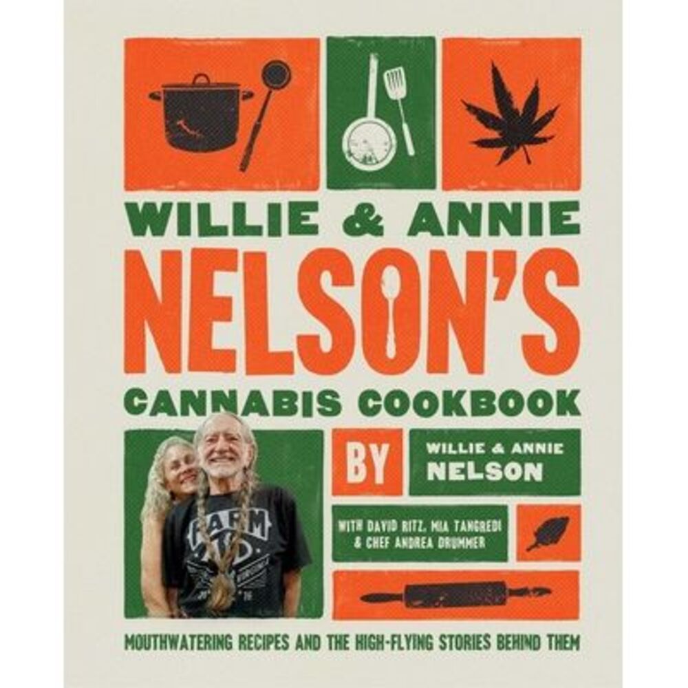 Willie and Annie Nelson's Cannabis Cookbook: Mouthwatering Recipes and the High-